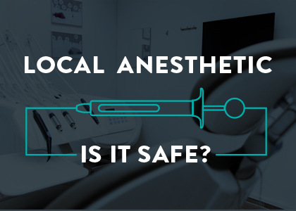 Veranda Dentistry let's you know how safe are local anesthetics
