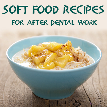 Des Moines dentists at Veranda Dentistry, recommend some yummy ideas for soft food recipes to try after having dental work done.