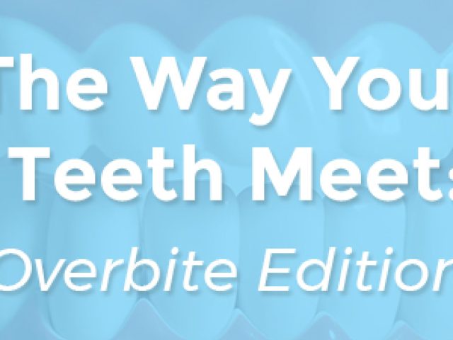 The Way Your Teeth Meet: Overbite Edition (featured image)